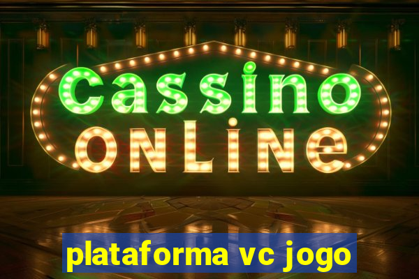 plataforma vc jogo